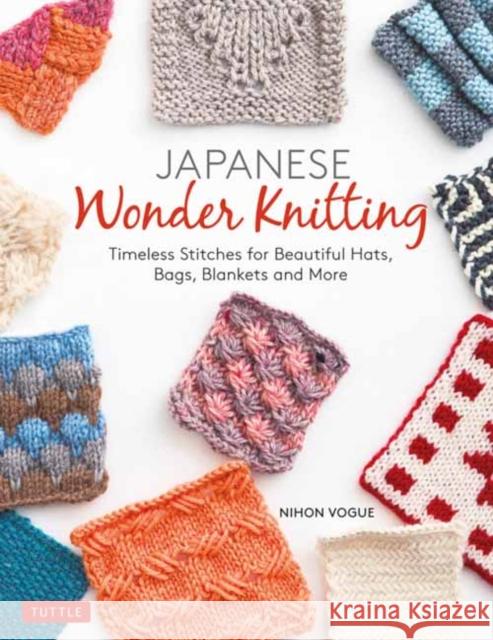 Japanese Wonder Knitting: Timeless Stitches for Beautiful Bags, Hats, Blankets and More Nihon Vogue 9784805315729