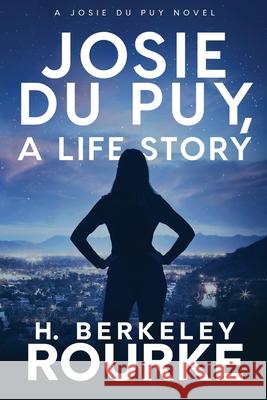 Josie DuPuy, A Life Story H Berkeley Rourke 9784824118332 Next Chapter