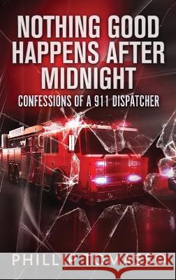 Nothing Good Happens After Midnight: Confessions Of A 911 Dispatcher Phillip Tomasso 9784824155351