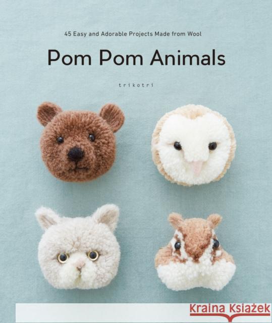 POM POM Animals: 45 Easy and Adorable Projects Made from Wool Trikotri 9784865051261 Nippan Ips