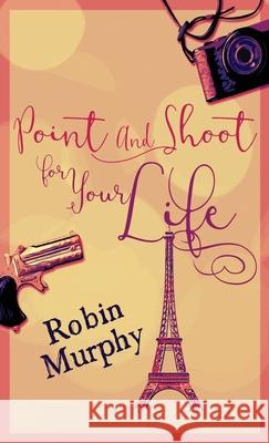 Point And Shoot For Your Life Robin Murphy 9784867473450 Next Chapter