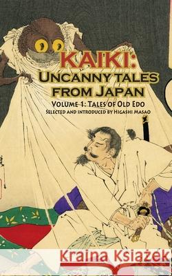 Tales of Old Edo - Kaiki: Uncanny Tales from Japan, Vol. 1 Higashi, Masao 9784902075083 Kurodahan Press