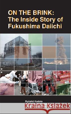 On the Brink: The Inside Story of Fukushima Daiichi Kadota, Ryusho 9784902075540 Kurodahan Press
