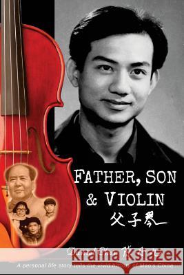 Father, Son & Violin: A Personal Life Story Tells the Vivid History of Mao's China Daniel Olsen Chen Mercedes Labenz 9784990989910