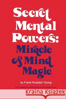 Secret Mental Powers: Miracle of Mind Magic Frank Rudolph Young 9785152679892