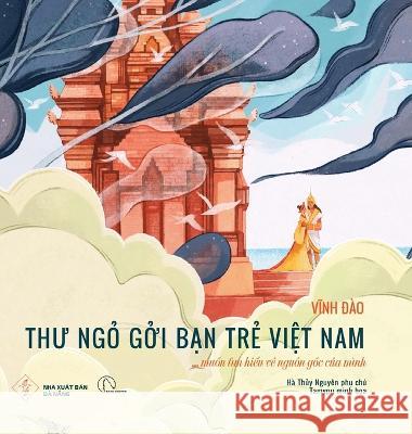 Thư ngỏ gởi bạn trẻ Việt Nam...: muốn tìm hiểu về nguồn gốc của mình Vinh, Dao 9786048465018 Da Nang Publishing House