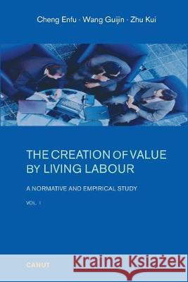 The Creation of Value by Living Labour: A Normative and Empirical Study - Vol. 1 Enfu Cheng, Alan Freeman, Yexia Sun 9786054923250