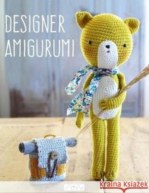 Designer Amigurumi: A Cosmopolitan Collection of Crochet Creations from Talented Designers Sandrine Deveze Tetyana Korobkova Mari-Liis Lille 9786059192354