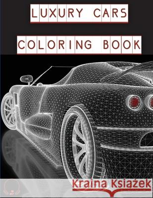 Luxury Cars Coloring Book: Magnificent SuperCars for Kids, Teens and Grown-Ups ����️ Manor, Steven Cottontail 9786064513434 Contrafort
