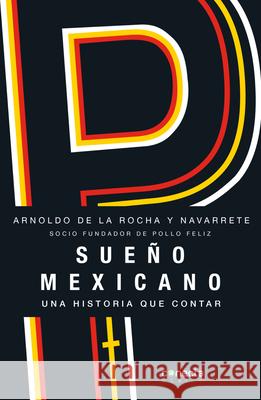 Sueño Mexicano / Mexican Dream: Socio Fundador de Pollo Feliz Rocha, Arnoldo de la 9786073811057 Conecta