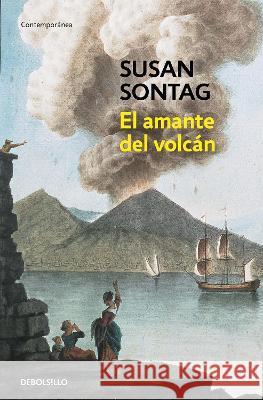 El Amante del Volcán / The Volcano Lover: A Romance Sontag, Susan 9786073824255