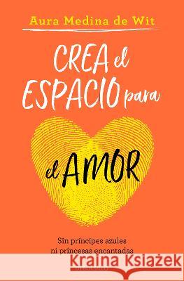 Crea El Espacio Para El Amor / Create Room for Love Aura Medin 9786073826099