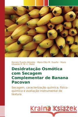 Desidratação osmótica com secagem complementar de banana Pacovan Duarte Almeida Renata 9786130158682 Novas Edicoes Academicas