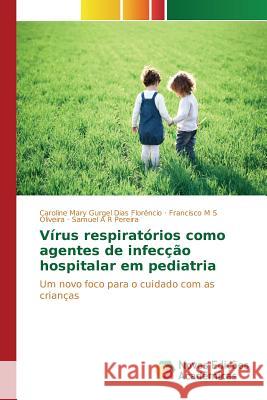 Vírus respiratórios como agentes de infecção hospitalar em pediatria Gurgel Dias Florêncio Caroline Mary 9786130163242 Novas Edicoes Academicas