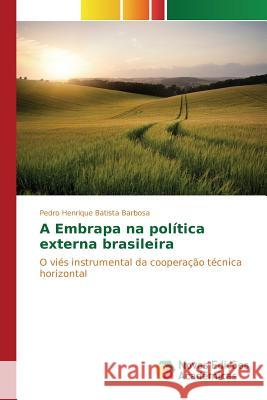 A Embrapa na política externa brasileira Batista Barbosa Pedro Henrique 9786130165628