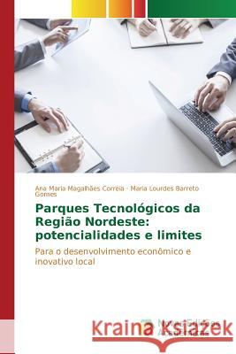 Parques Tecnológicos da Região Nordeste: potencialidades e limites Magalhães Correia Ana Maria 9786130166847