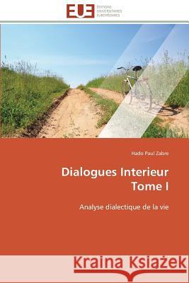 Dialogues Interieur Tome I Zabre-H 9786131503726 Editions Universitaires Europeennes