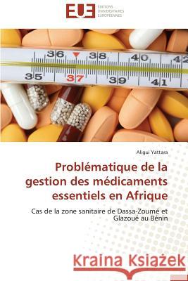 Problématique de la Gestion Des Médicaments Essentiels En Afrique Yattara-A 9786131505089 Editions Universitaires Europeennes