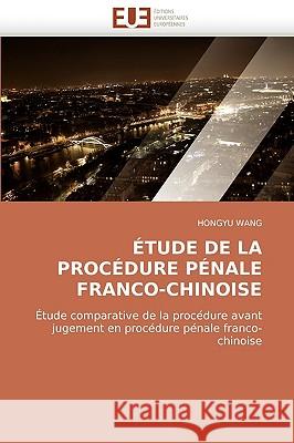 Etude de La Procedure Penale Franco-Chinoise Hongyu Wang 9786131507625