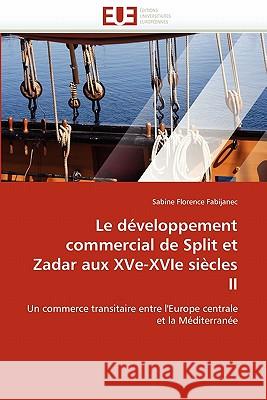 Le Développement Commercial de Split Et Zadar Aux Xve-Xvie Siècles II Fabijanec-S 9786131508301 Editions Universitaires Europeennes