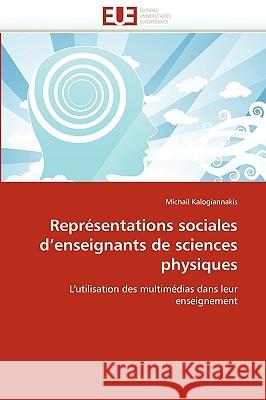 Représentations Sociales d''enseignants de Sciences Physiques Kalogiannakis-M 9786131509001 Editions Universitaires Europeennes