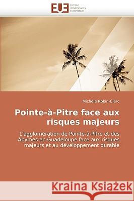 Pointe-�-Pitre Face Aux Risques Majeurs Robin-Clerc-M 9786131509759