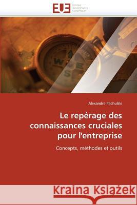Le repérage des connaissances cruciales pour l'entreprise Pachulski-A 9786131511974 Editions Universitaires Europeennes