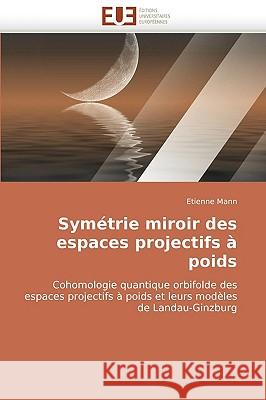 Sym�trie Miroir Des Espaces Projectifs � Poids Mann-E 9786131516894