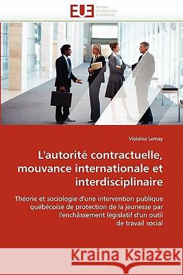 L''autorité Contractuelle, Mouvance Internationale Et Interdisciplinaire Lemay-V 9786131520068