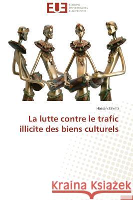 La Lutte Contre Le Trafic Illicite Des Biens Culturels Zakriti Hassan 9786131523014 Editions Universitaires Europeennes