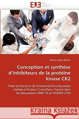 Conception Et Synthèse d''inhibiteurs de la Protéine Kinase Ck2 Lopez-Ramos-M 9786131526305