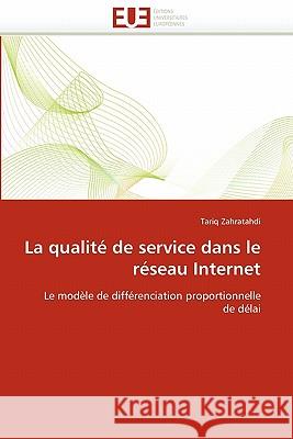 La Qualité de Service Dans Le Réseau Internet Zahratahdi-T 9786131526664 Editions Universitaires Europeennes