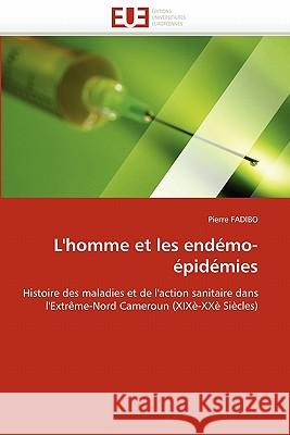 L''homme Et Les Endémo-Épidémies Fadibo-P 9786131526930 Editions Universitaires Europeennes
