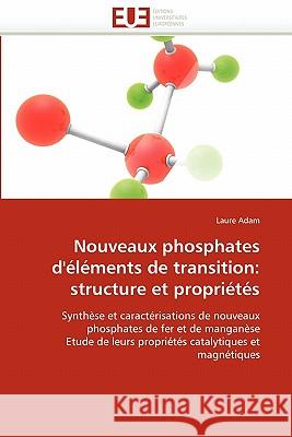 Nouveaux Phosphates d''éléments de Transition: Structure Et Propriétés Adam-L 9786131528224