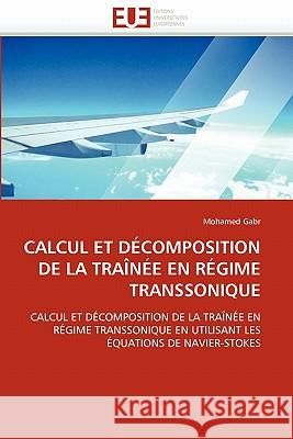 Calcul Et Décomposition de la Traînée En Régime Transsonique Gabr-M 9786131528248 Editions Universitaires Europeennes