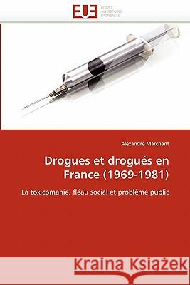Drogues Et Drogués En France (1969-1981) Marchant-A 9786131528668