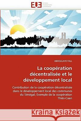 La Coopération Décentralisée Et Le Développement Local Fall-A 9786131528743 Editions Universitaires Europeennes