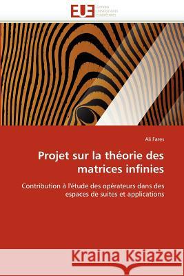 Projet Sur La Théorie Des Matrices Infinies Fares-A 9786131529023 Editions Universitaires Europeennes