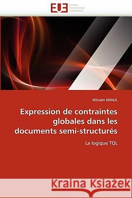 Expression de Contraintes Globales Dans Les Documents Semi-Structur�s Khalil-W 9786131531224