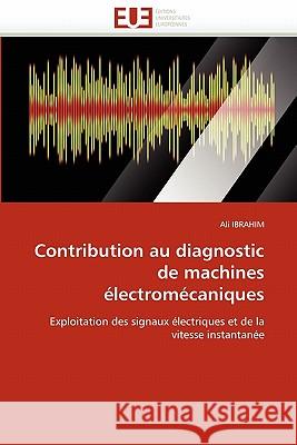 Contribution Au Diagnostic de Machines Électromécaniques Ibrahim-A 9786131533013 Editions Universitaires Europeennes