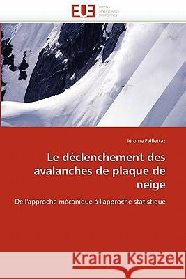 Le Déclenchement Des Avalanches de Plaque de Neige Faillettaz-J 9786131533426 Editions Universitaires Europeennes