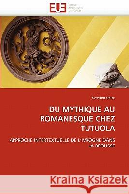 Du Mythique Au Romanesque Chez Tutuola Servilien Ukize 9786131534478 Editions Universitaires Europeennes