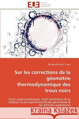 Sur Les Corrections de la Géométrie Thermodynamique Des Trous Noirs Tiwari-B 9786131535390