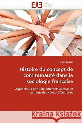 Histoire Du Concept de Communauté Dans La Sociologie Française Guerin-F 9786131536762