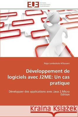 Développement de Logiciels Avec J2me: Un Cas Pratique N'Dossani-R 9786131538513 Editions Universitaires Europeennes