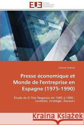 Presse Économique Et Monde de l'Entreprise En Espagne (1975-1990) Chartier-C 9786131539558