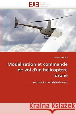 Modélisation et commande de vol d'un hélicoptère drone Martini-A 9786131539961