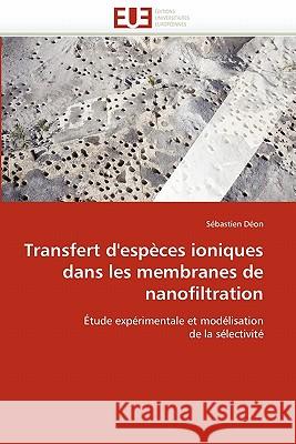 Transfert d'Espèces Ioniques Dans Les Membranes de Nanofiltration Deon-S 9786131540196
