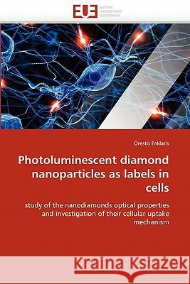 Photoluminescent diamond nanoparticles as labels in cells Faklaris-O 9786131541681 Editions Universitaires Europeennes