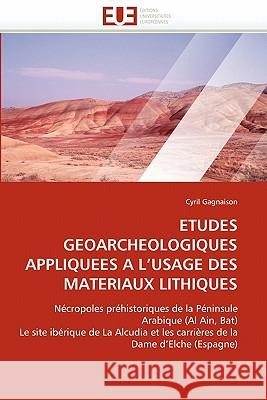 Etudes Geoarcheologiques Appliquees a l''usage Des Materiaux Lithiques Cyril Gagnaison 9786131542206 Editions Universitaires Europeennes